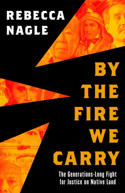 By the Fire We Carry: The Generations-Long Fight for Justice on Native Land