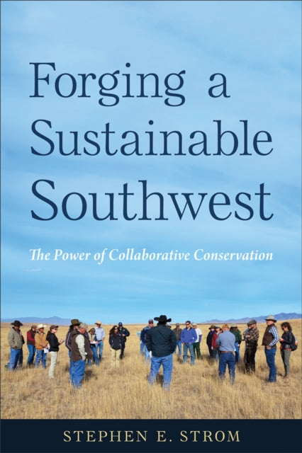 Forging a Sustainable Southwest: The Power of Collaborative Conservation