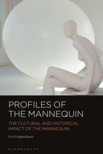 Profiles of the Mannequin: The Cultural and Historical Impact of the Mannequin