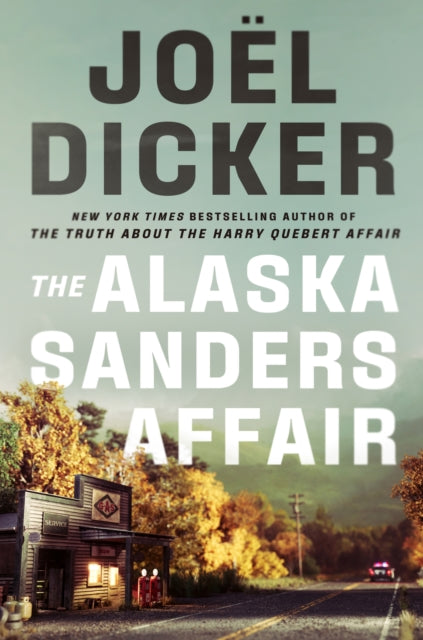 The Alaska Sanders Affair: The sequel to the worldwide phenomenon THE TRUTH ABOUT THE HARRY QUEBERT AFFAIR