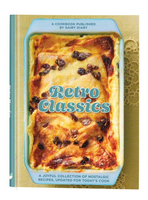 Retro Classics: A joyful collection of nostalgic recipes, updated for today’s cook