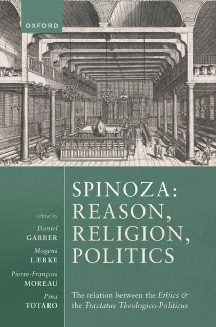 Spinoza: Reason, Religion, Politics: The relation between the Ethics and the Tractatus Theologico-Politicus