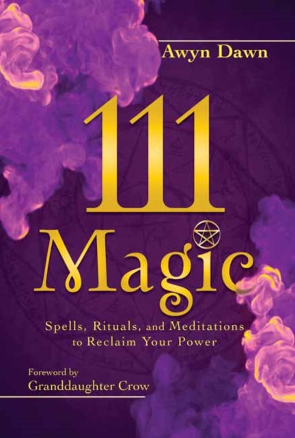 111 Magic: Spells, Rituals, and Meditations to Reclaim Your Power