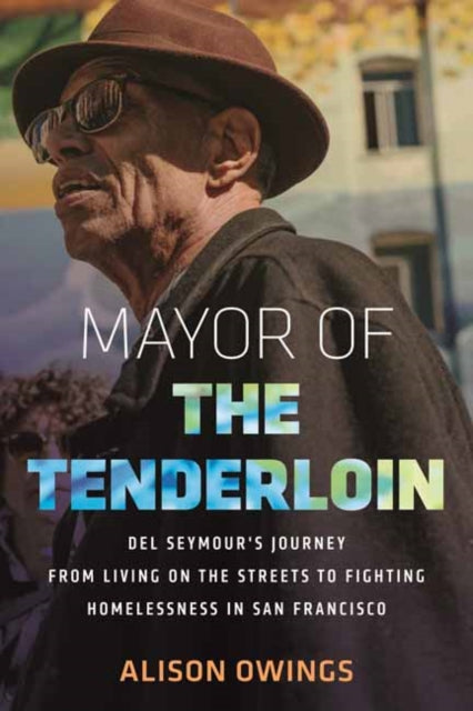 Mayor of the Tenderloin: Del Seymour's Journey from Living on the Streets to Fighting Homelessness in San Francisco