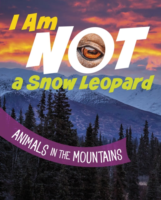 I Am Not a Snow Leopard: Animals in the Mountains