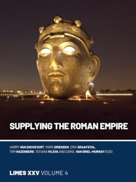 Supplying the Roman Empire: Proceedings of the 25th International Congress of Roman Frontier Studies 4