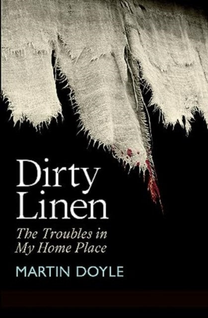 Dirty Linen: The Troubles in My Home Place