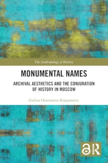 Monumental Names: Archival Aesthetics and the Conjuration of History in Moscow