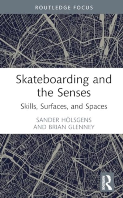 Skateboarding and the Senses: Skills, Surfaces, and Spaces