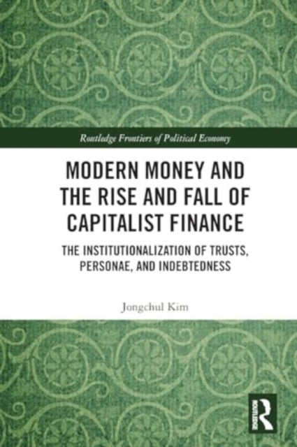 Modern Money and the Rise and Fall of Capitalist Finance: The Institutionalization of Trusts, Personae and Indebtedness