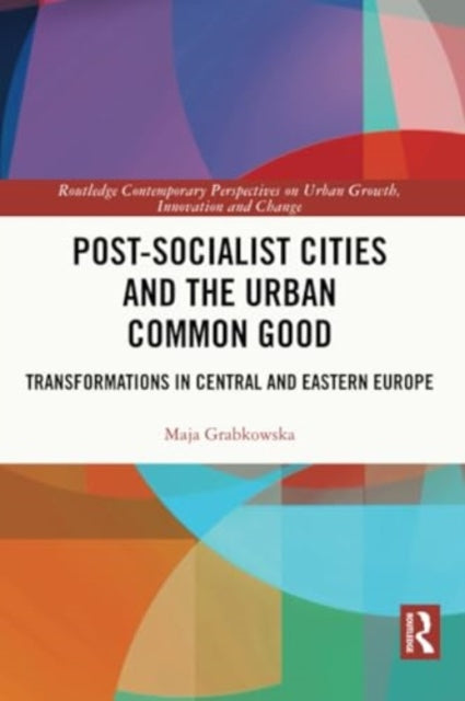 Post-socialist Cities and the Urban Common Good: Transformations in Central and Eastern Europe