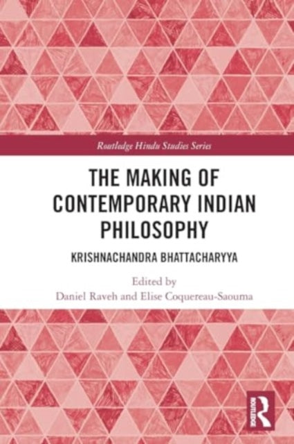 The Making of Contemporary Indian Philosophy: Krishnachandra Bhattacharyya