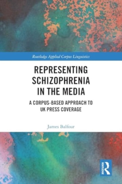 Representing Schizophrenia in the Media: A Corpus-Based Approach to UK Press Coverage