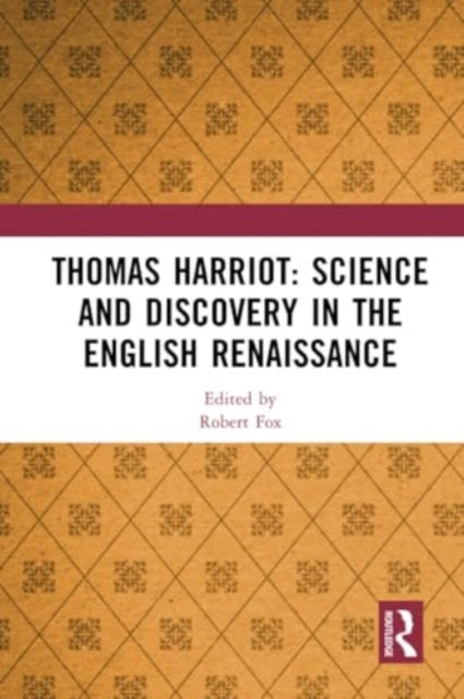 Thomas Harriot: Science and Discovery in the English Renaissance