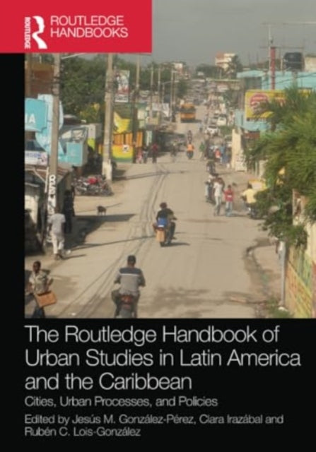 The Routledge Handbook of Urban Studies in Latin America and the Caribbean: Cities, Urban Processes, and Policies