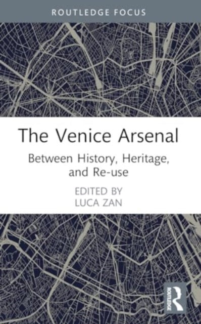 The Venice Arsenal: Between History, Heritage, and Re-use