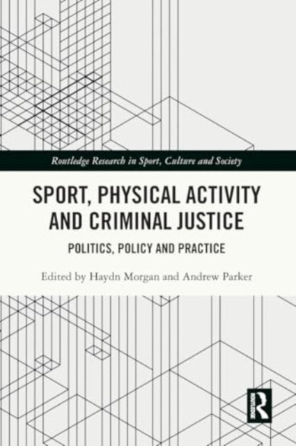 Sport, Physical Activity and Criminal Justice: Politics, Policy and Practice