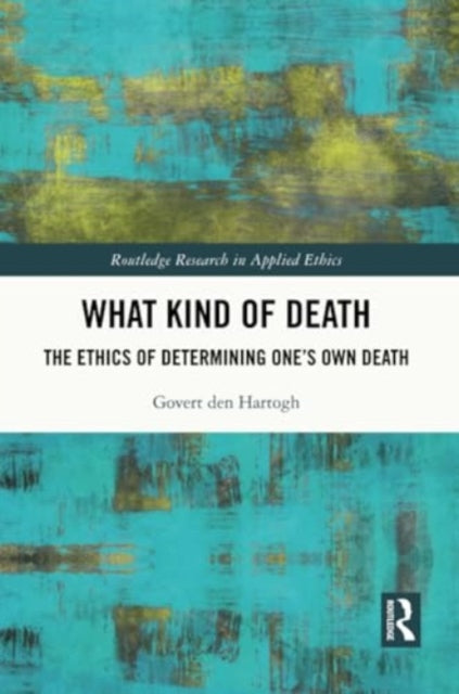 What Kind of Death: The Ethics of Determining One’s Own Death