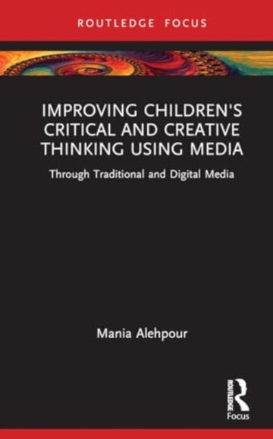 Improving Children's Critical and Creative Thinking Using Media: Through Traditional and Digital Media