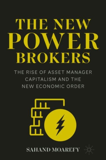 The New Power Brokers: The Rise of Asset Manager Capitalism and the New Economic Order