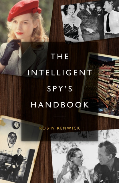 The Intelligent Spy’s Handbook: Spies and Writers, Writers and Spies, and the Contribution of British Spies to English Literature