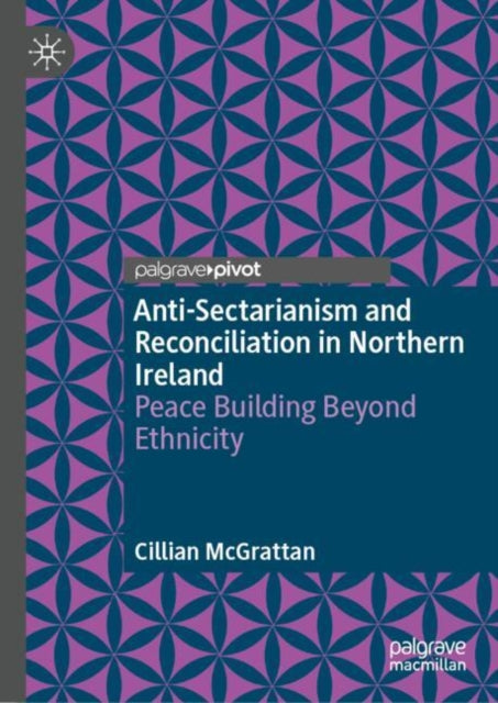 Anti-Sectarianism and Reconciliation in Northern Ireland: Peace Building Beyond Ethnicity