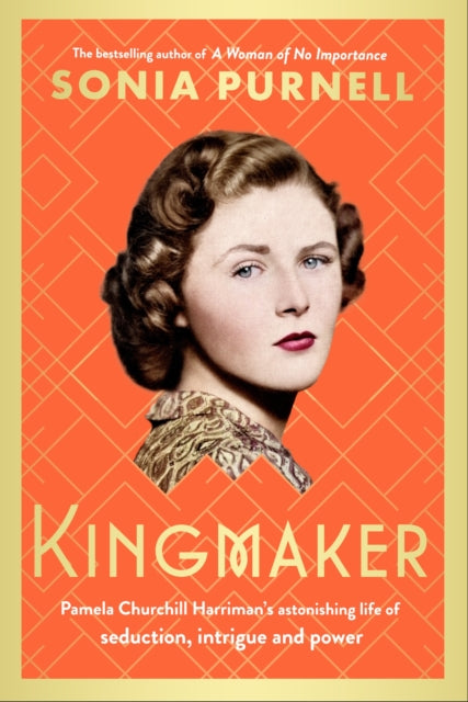 Kingmaker: Pamela Churchill Harriman's astonishing life of seduction, intrigue and power