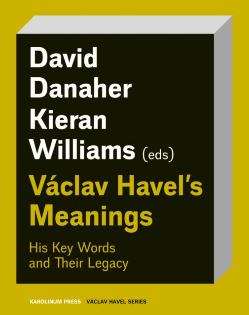 Vaclav Havel’s Meanings: His Key Words and Their Legacy