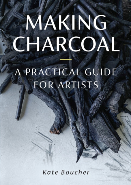 Making Charcoal: A Practical Guide for Artists