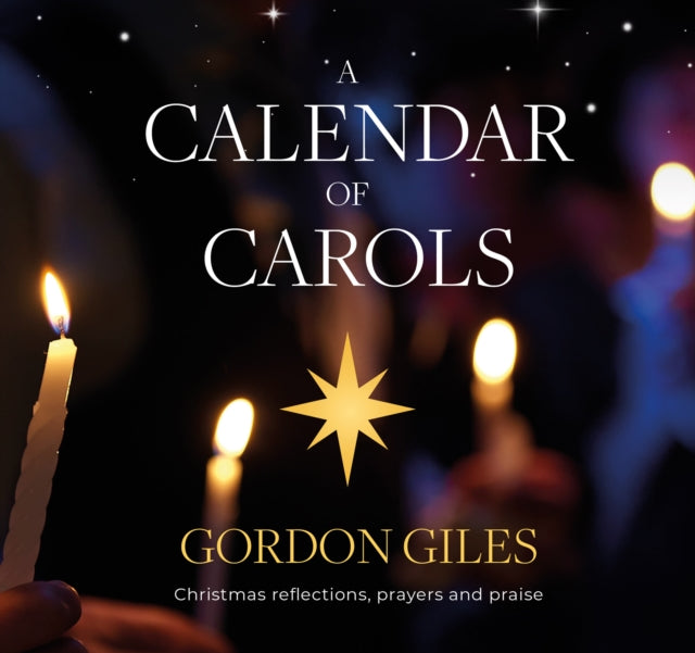 A Calendar of Carols: Christmas reflections, prayers and songs of praise