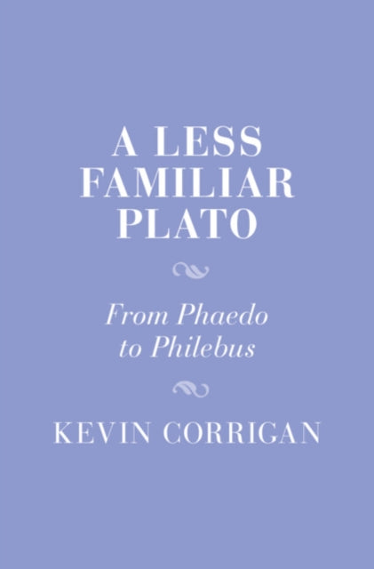 A Less Familiar Plato: From Phaedo to Philebus