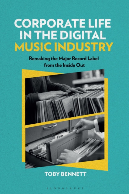 Corporate Life in the Digital Music Industry: Remaking the Major Record Label from the Inside Out