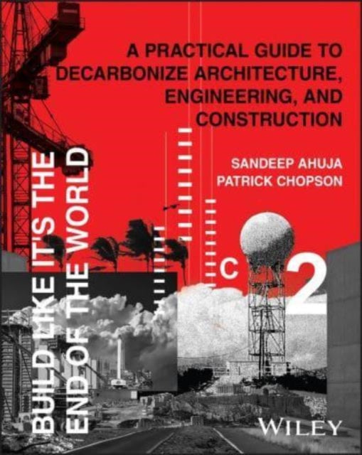 Build Like It's the End of the World: A Practical Guide to Decarbonize Architecture, Engineering, and Construction