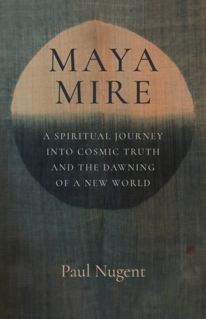 Maya Mire: A Spiritual Journey into Cosmic Truth and the Dawning of a New World