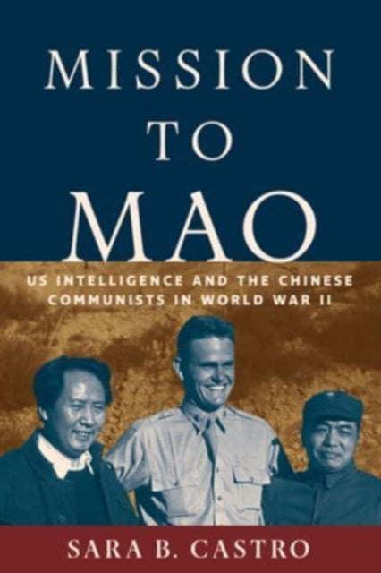 Mission to Mao: US Intelligence and the Chinese Communists in World War II