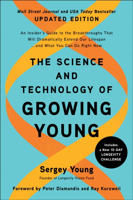 The Science and Technology of Growing Young, Updated Edition: An Insider's Guide to the Breakthroughs that Will Dramatically Extend Our Lifespan . . . and What You Can Do Right Now