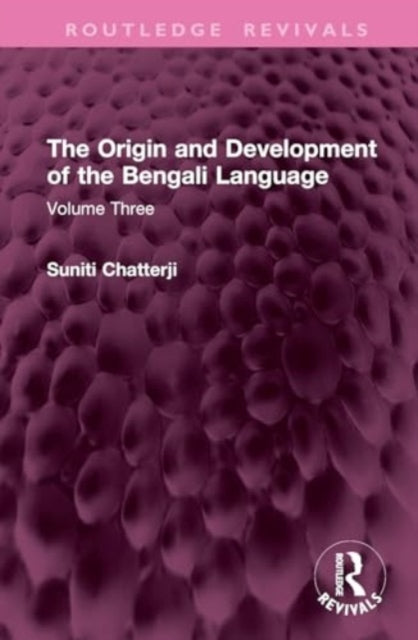 The Origin and Development of the Bengali Language: Volume Three