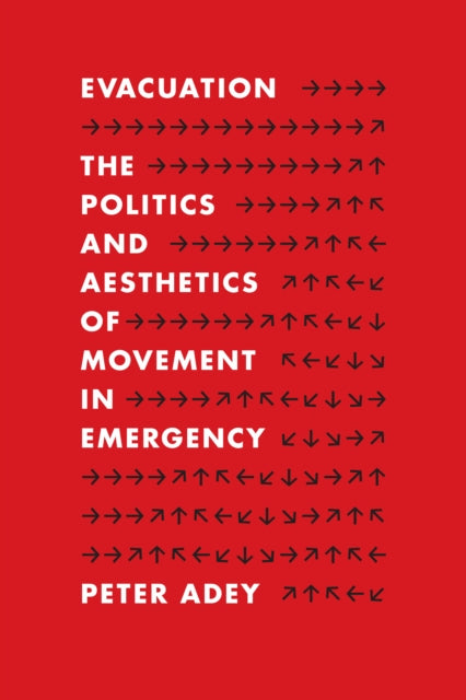 Evacuation: The Politics and Aesthetics of Movement in Emergency