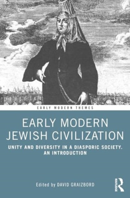 Early Modern Jewish Civilization: Unity and Diversity in a Diasporic Society. An Introduction