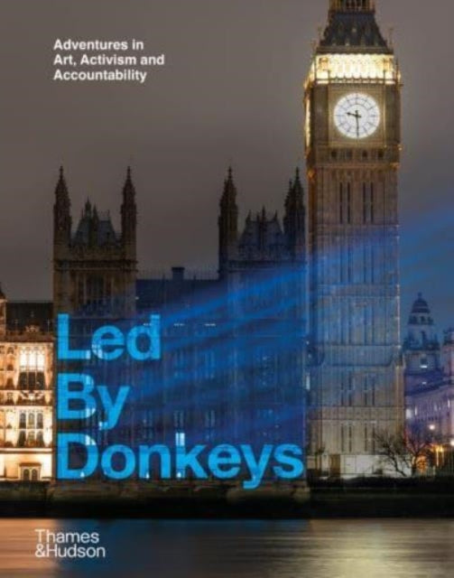 Led By Donkeys: Adventures in Art, Activism and Accountability