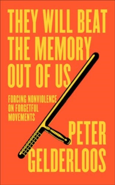 They Will Beat the Memory Out of Us: Forcing Nonviolence on Forgetful Movements