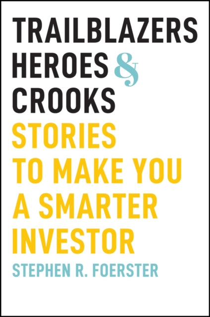 Trailblazers, Heroes, and Crooks: Stories to Make You a Smarter Investor