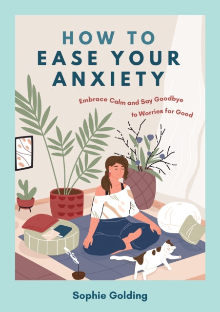 How to Ease Your Anxiety: Embrace Calm and Say Goodbye to Worries for Good