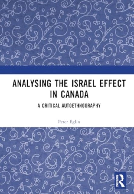 Analysing the Israel Effect in Canada: A Critical AutoEthnography