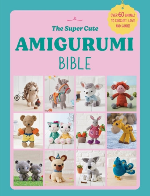 The Super Cute Amigurumi Bible