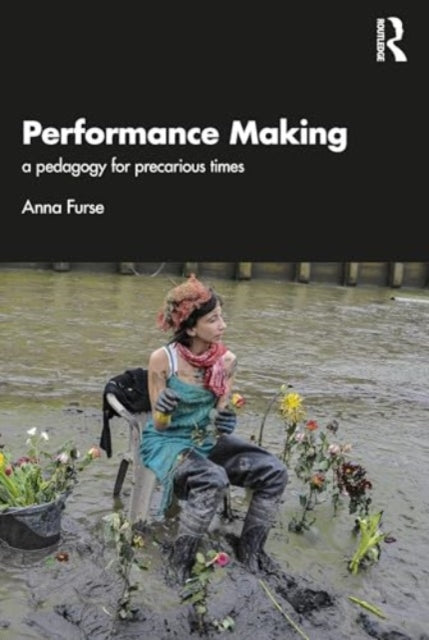 Performance Making: a pedagogy for precarious times