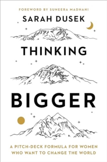 Thinking Bigger: A Pitch-Deck Formula for Women Who Want to Change the World