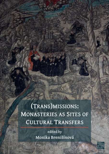 (Trans)Missions: Monasteries as Sites of Cultural Transfers