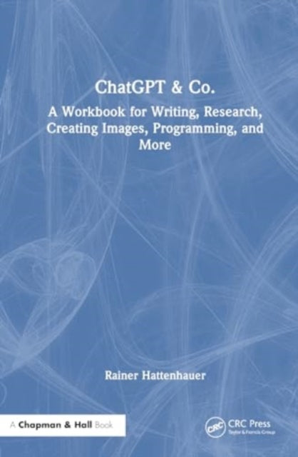 ChatGPT & Co.: A Workbook for Writing, Research, Creating Images, Programming, and More