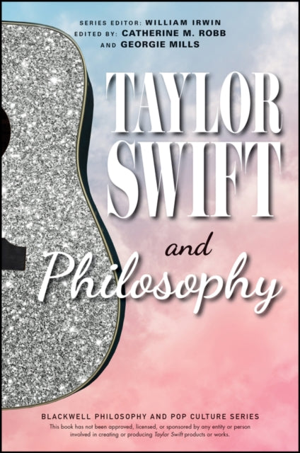 Taylor Swift and Philosophy: Essays from the Tortured Philosophers Department